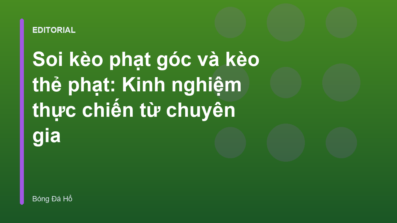Chuyên gia phân tích soi kèo phạt góc và thẻ phạt