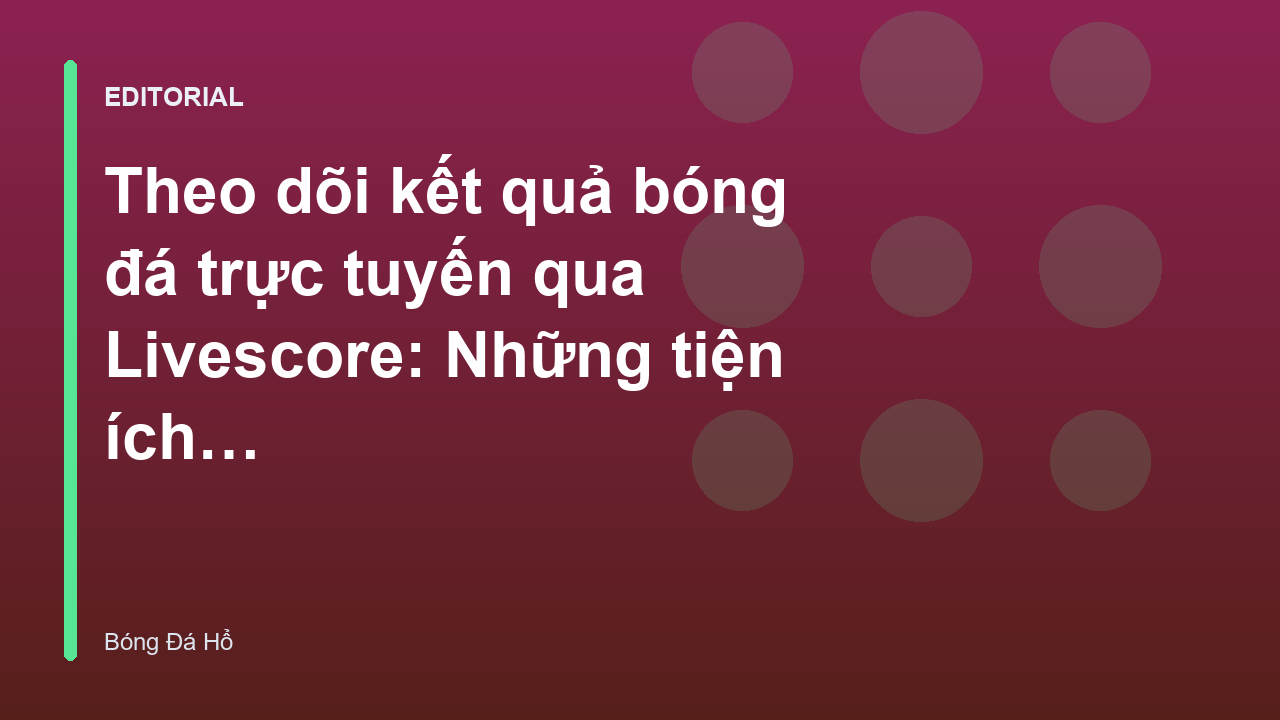 Theo dõi kết quả bóng đá trực tuyến qua Livescore