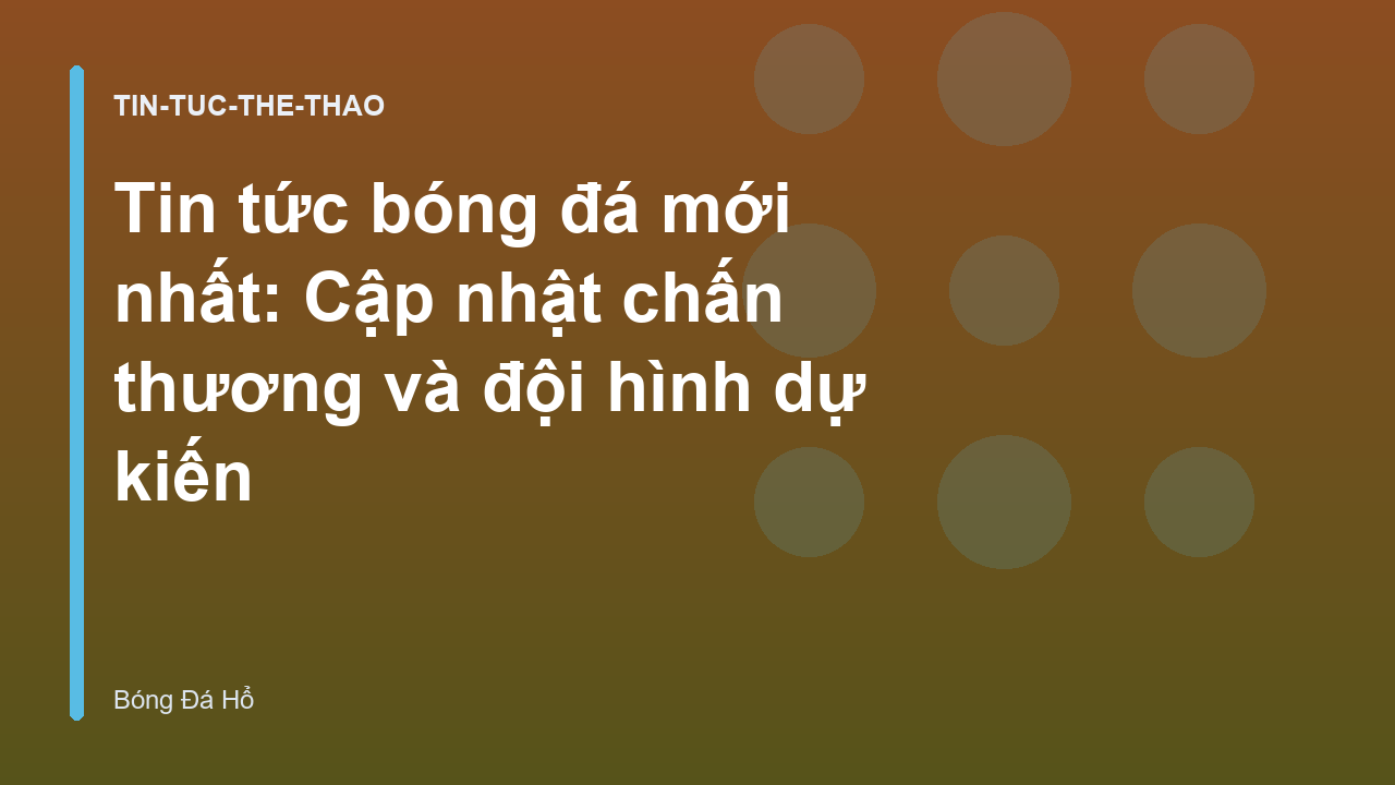 Read more about the article Tin tức bóng đá mới nhất: Cập nhật chấn thương và đội hình dự kiến
