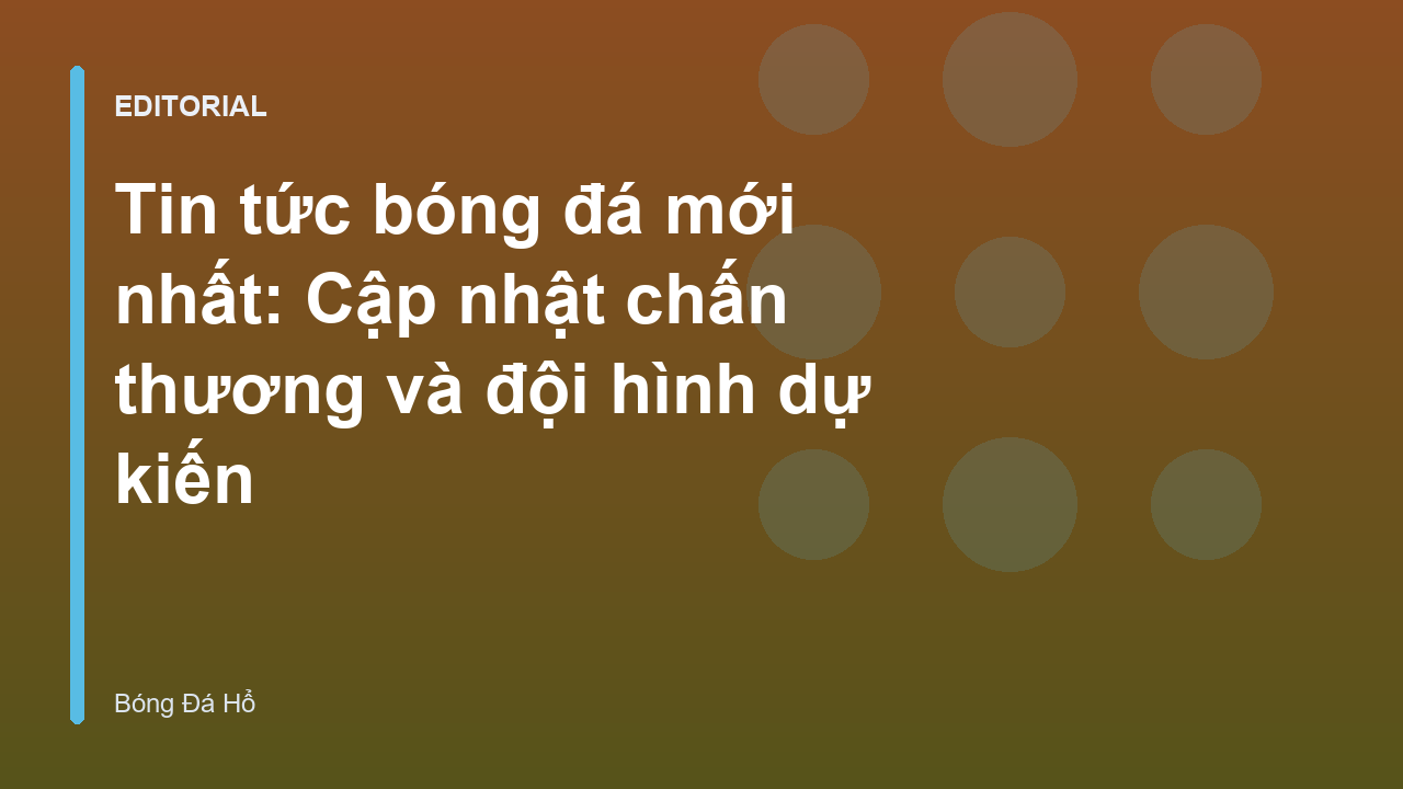 Cập nhật tin tức bóng đá mới nhất về chấn thương và đội hình